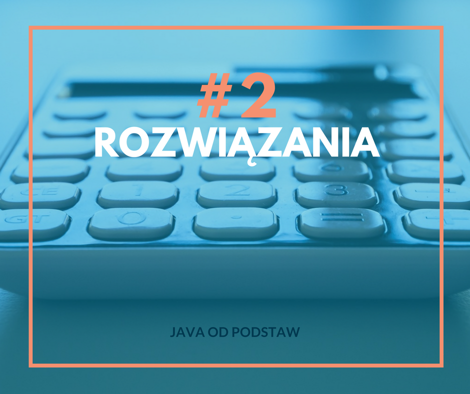 Wyzwanie Java #2: Podstawowe instrukcje - rozwiązanie