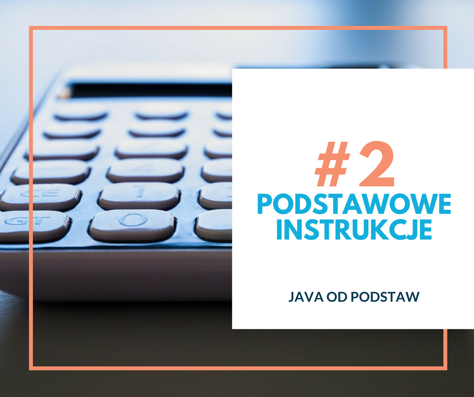 Wyzwanie Java #2: Podstawowe instrukcje